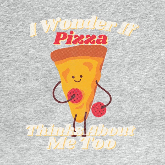 i wonder if pizza thinks about me too - Textured Tee by NiceShirtKid